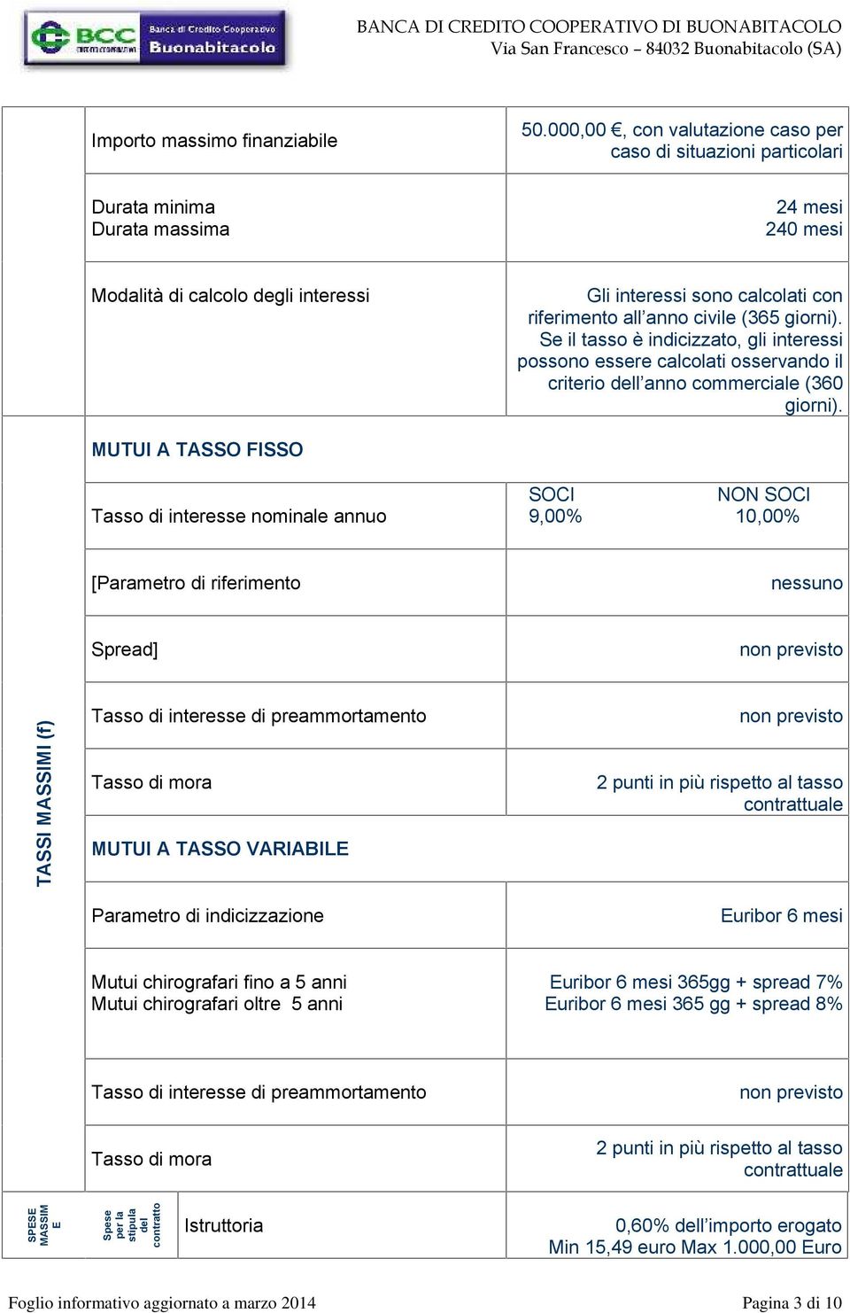 Se il tasso è indicizzato, gli interessi possono essere calcolati osservando il criterio dell anno commerciale (360 giorni).