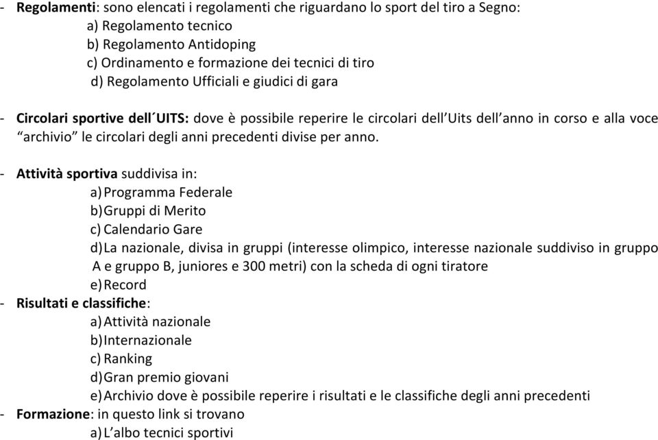 - Attività sportiva suddivisa in: a) Programma Federale b) Gruppi di Merito c) Calendario Gare d) La nazionale, divisa in gruppi (interesse olimpico, interesse nazionale suddiviso in gruppo A e