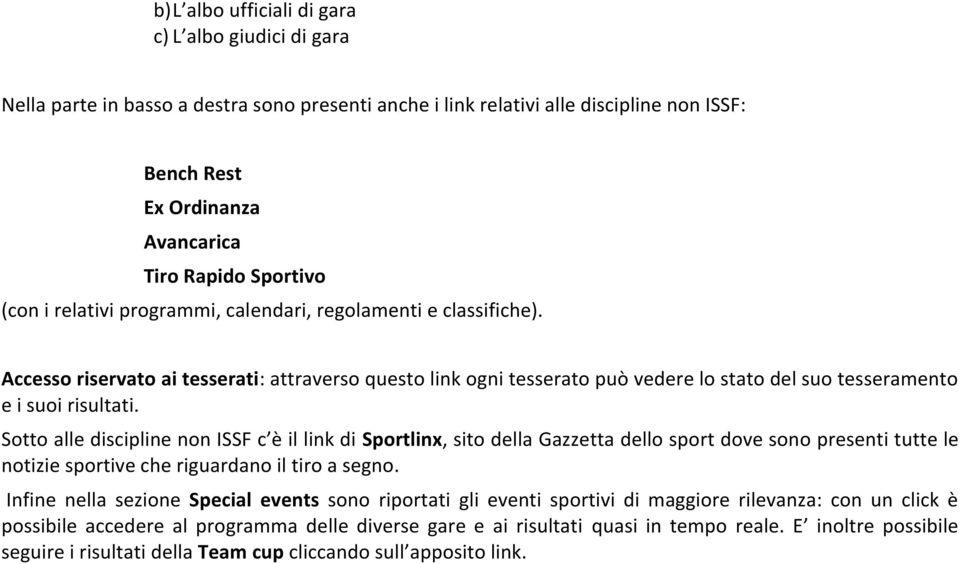 Accesso riservato ai tesserati: attraverso questo link ogni tesserato può vedere lo stato del suo tesseramento e i suoi risultati.