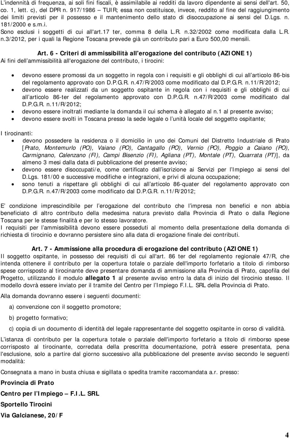 m.i. Sono esclusi i soggetti di cui all'art.17 ter, comma 8 della L.R. n.32/2002 come modificata dalla L.R. n.3/2012, per i quali la Regione Toscana prevede già un contributo pari a Euro 500,00 mensili.