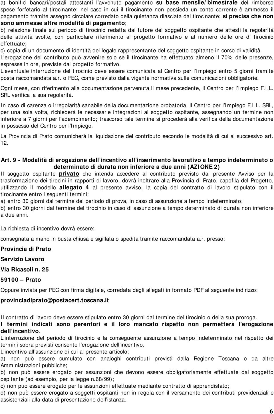 tirocinio redatta dal tutore del soggetto ospitante che attesti la regolarità delle attività svolte, con particolare riferimento al progetto formativo e al numero delle ore di tirocinio effettuate;