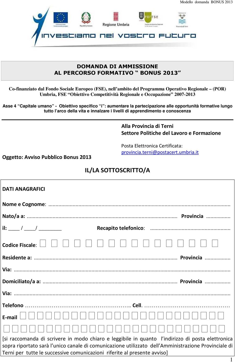 conoscenza Alla Provincia di Terni Settore Politiche del Lavoro e Formazione Oggetto: Avviso Pubblico Bonus 2013 Posta Elettronica Certificata: provincia.terni@postacert.umbria.