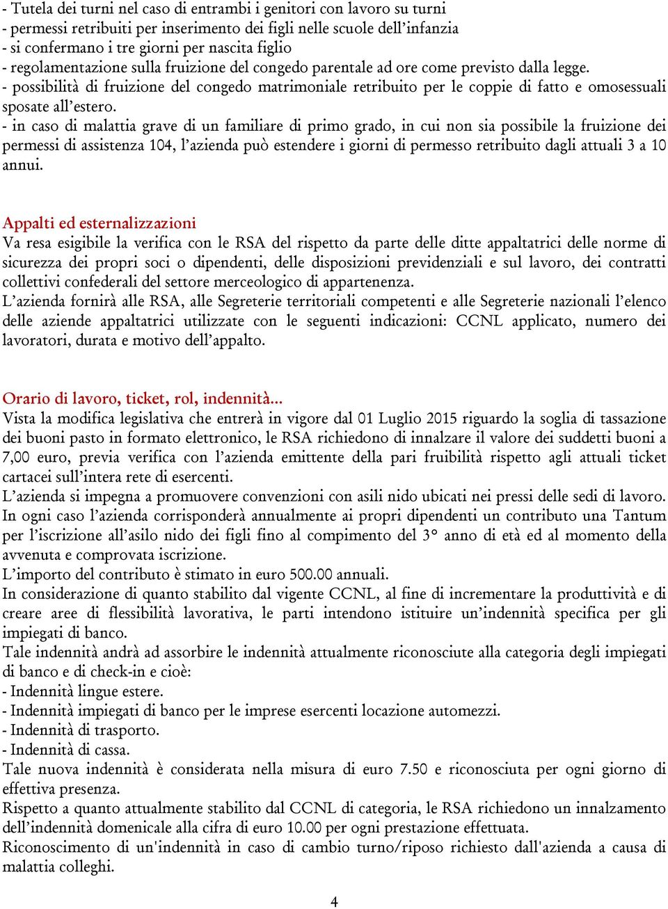 - possibilità di fruizione del congedo matrimoniale retribuito per le coppie di fatto e omosessuali sposate all estero.