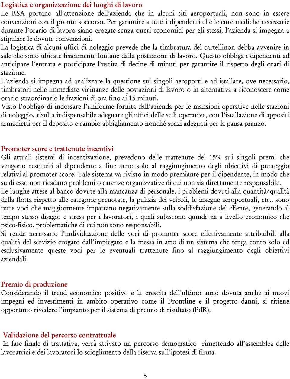 La logistica di alcuni uffici di noleggio prevede che la timbratura del cartellinon debba avvenire in sale che sono ubicate fisicamente lontane dalla postazione di lavoro.