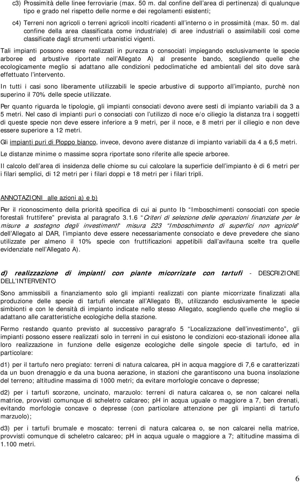 prossimità (max. 50 m. dal confine della area classificata come industriale) di aree industriali o assimilabili così come classificate dagli strumenti urbanistici vigenti.