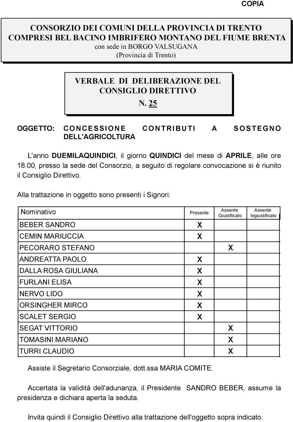 00, presso la sede del Consorzio, a seguito di regolare convocazione si è riunito il Consiglio Direttivo.