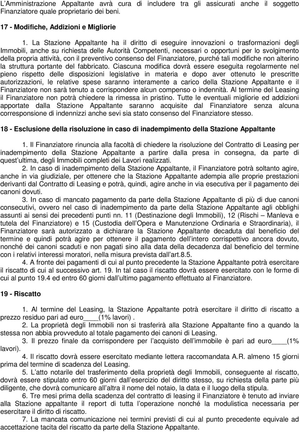 attività, con il preventivo consenso del Finanziatore, purché tali modifiche non alterino la struttura portante del fabbricato.