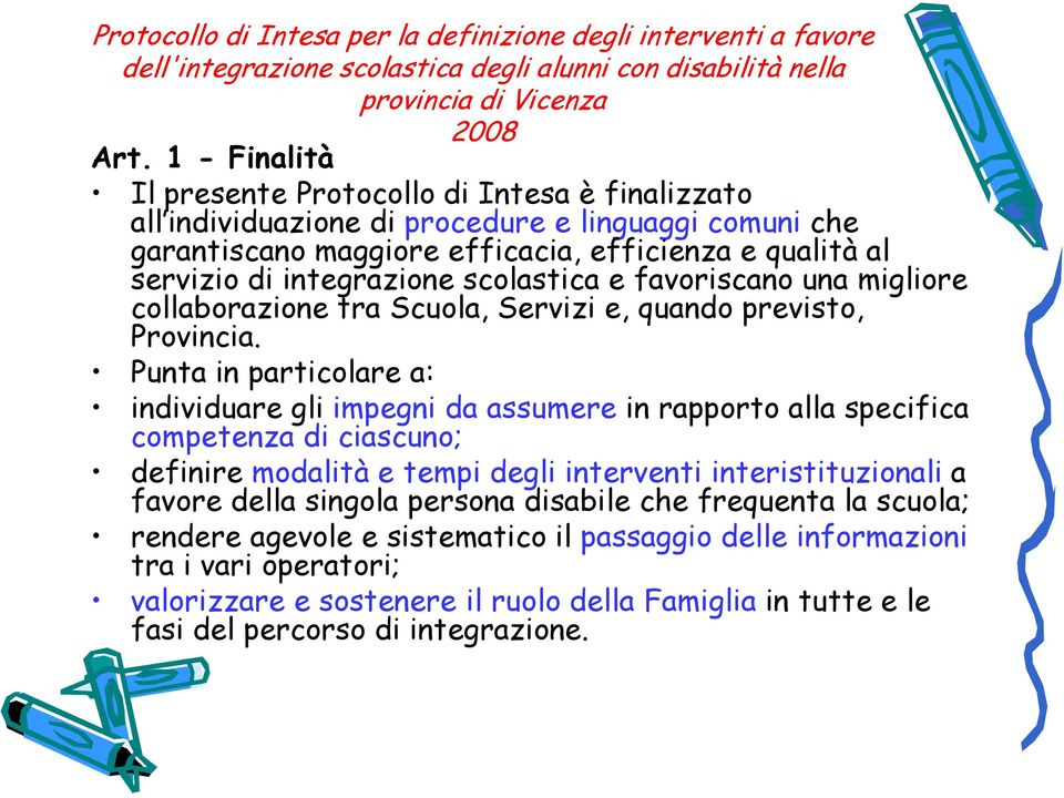 scolastica e favoriscano una migliore collaborazione tra Scuola, Servizi e, quando previsto, Provincia.