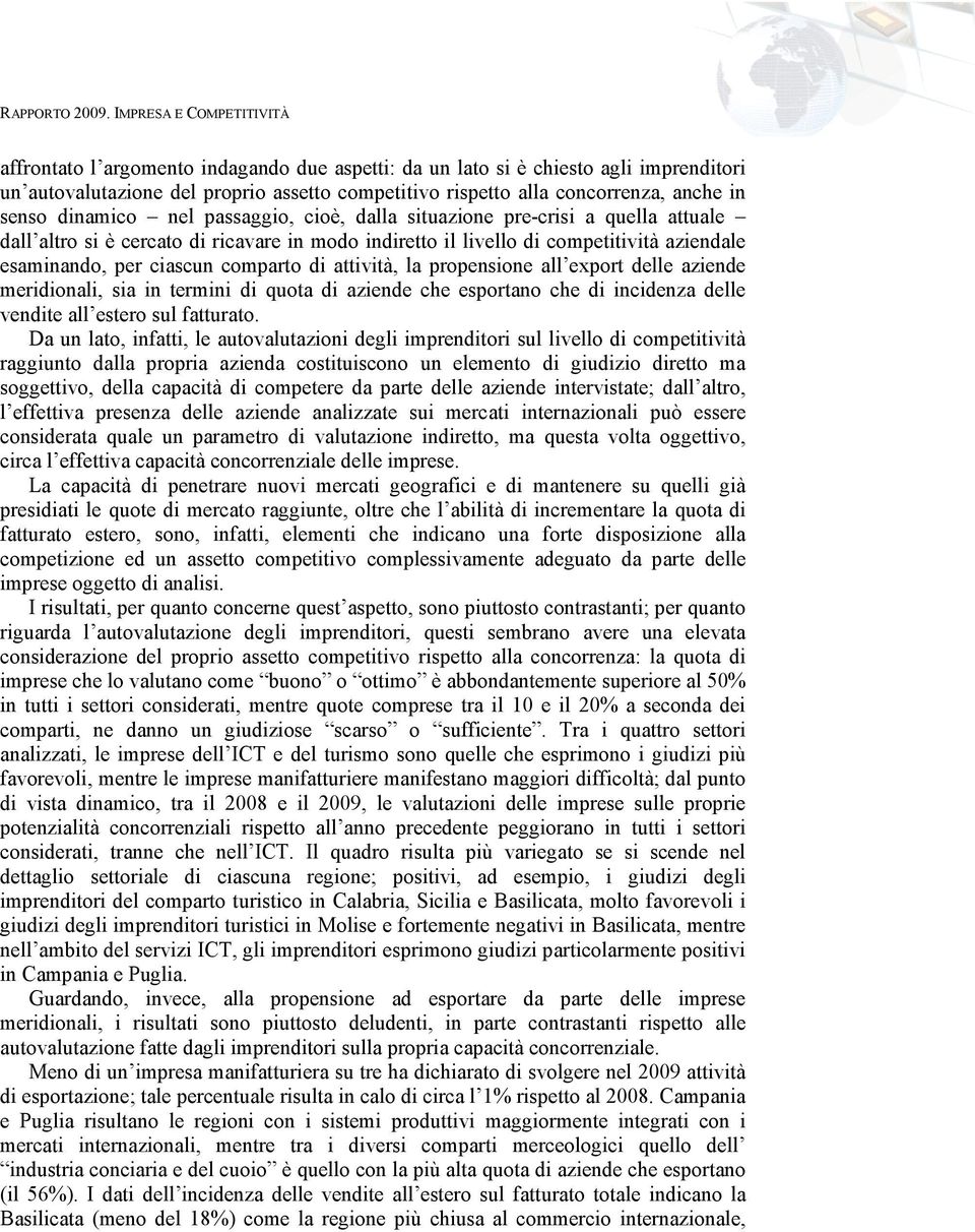 la propensione all export delle aziende meridionali, sia in termini di quota di aziende che esportano che di incidenza delle vendite all estero sul fatturato.