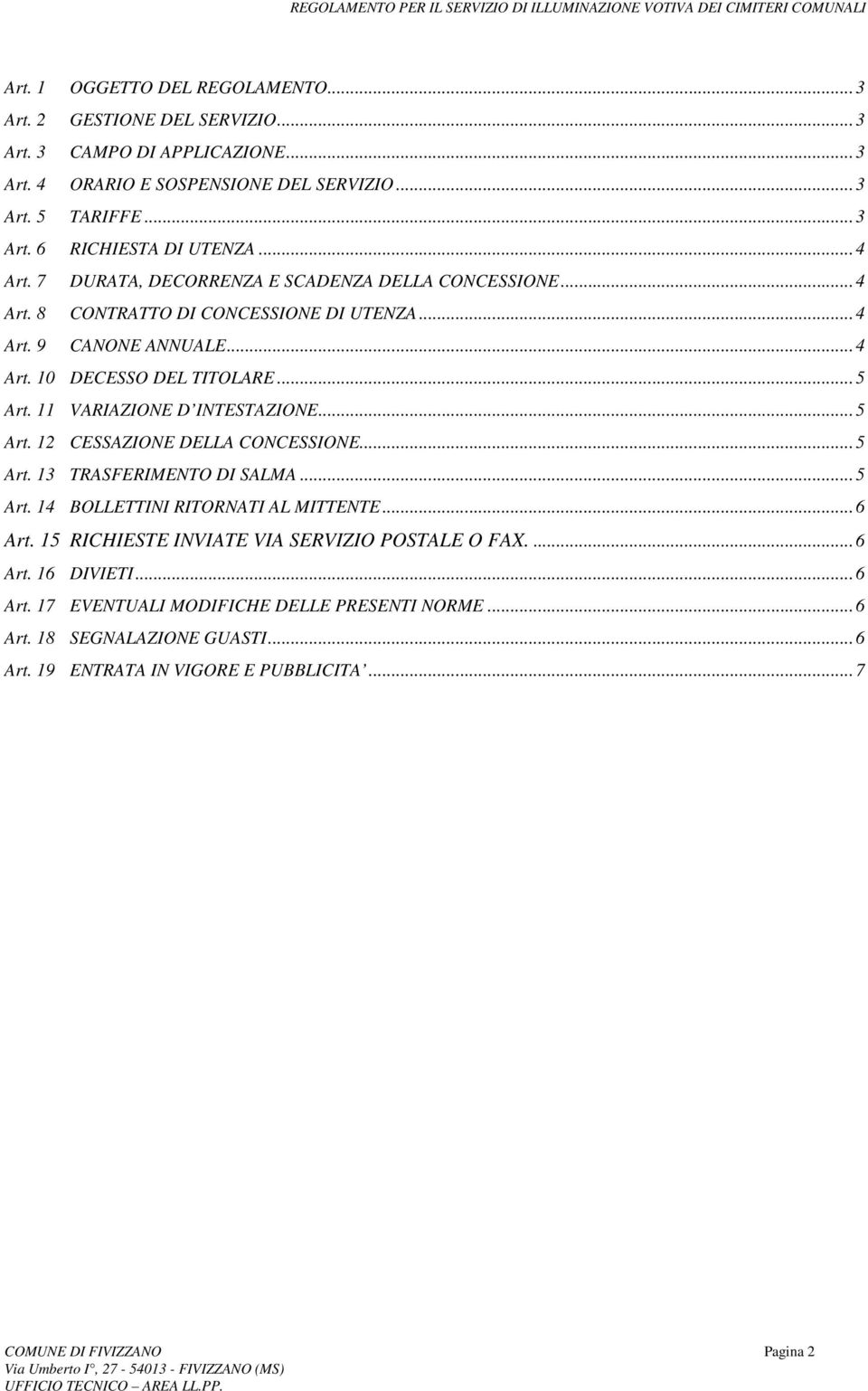 11 VARIAZIONE D INTESTAZIONE...5 Art. 12 CESSAZIONE DELLA CONCESSIONE...5 Art. 13 TRASFERIMENTO DI SALMA...5 Art. 14 BOLLETTINI RITORNATI AL MITTENTE...6 Art.