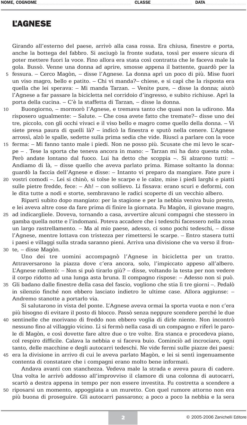 Cero Mgòn, isse l Agnese. L onn prì un poo i più. Mise fuori un viso mgro, ello e ptito. Chi vi mn? hiese, e si pì he l rispost er quell he lei sperv: Mi mn Trzn.