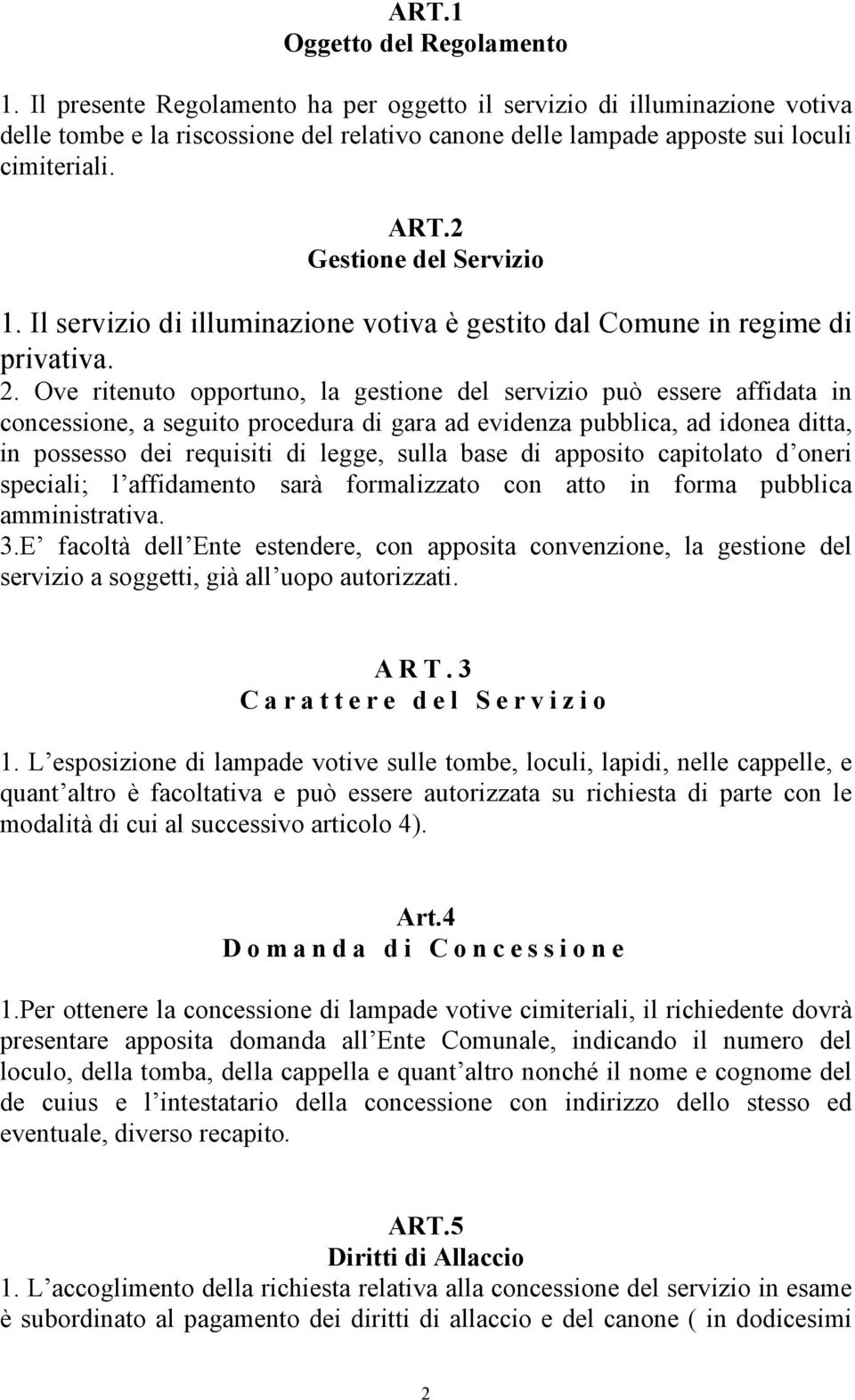 Il servizio di illuminazione votiva è gestito dal Comune in regime di privativa. 2.