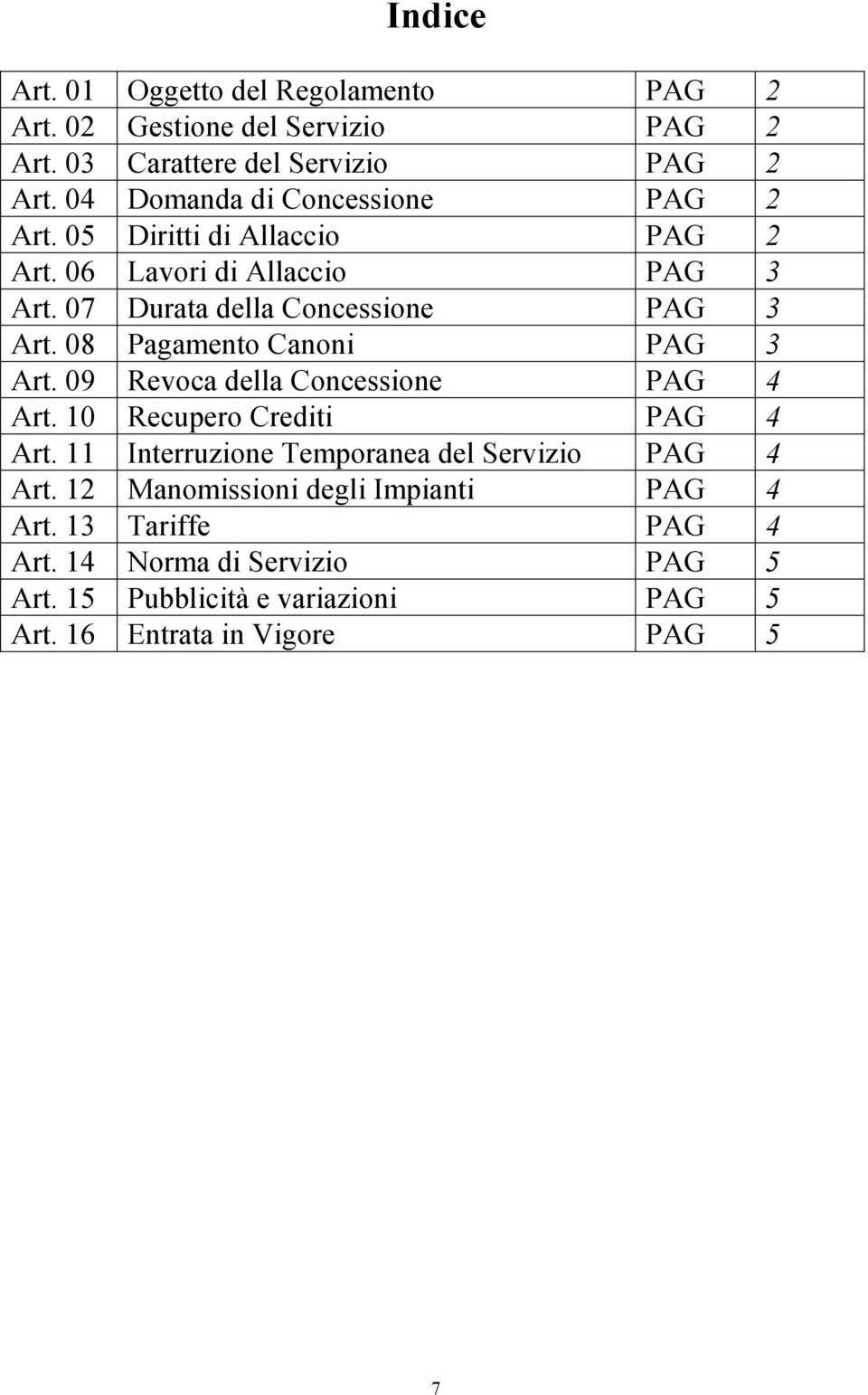 08 Pagamento Canoni PAG 3 Art. 09 Revoca della Concessione PAG 4 Art. 10 Recupero Crediti PAG 4 Art.