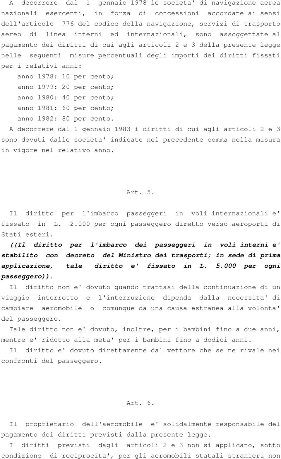 fissati per i relativi anni: anno 1978: 10 per cento; anno 1979: 20 per cento; anno 1980: 40 per cento; anno 1981: 60 per cento; anno 1982: 80 per cento.