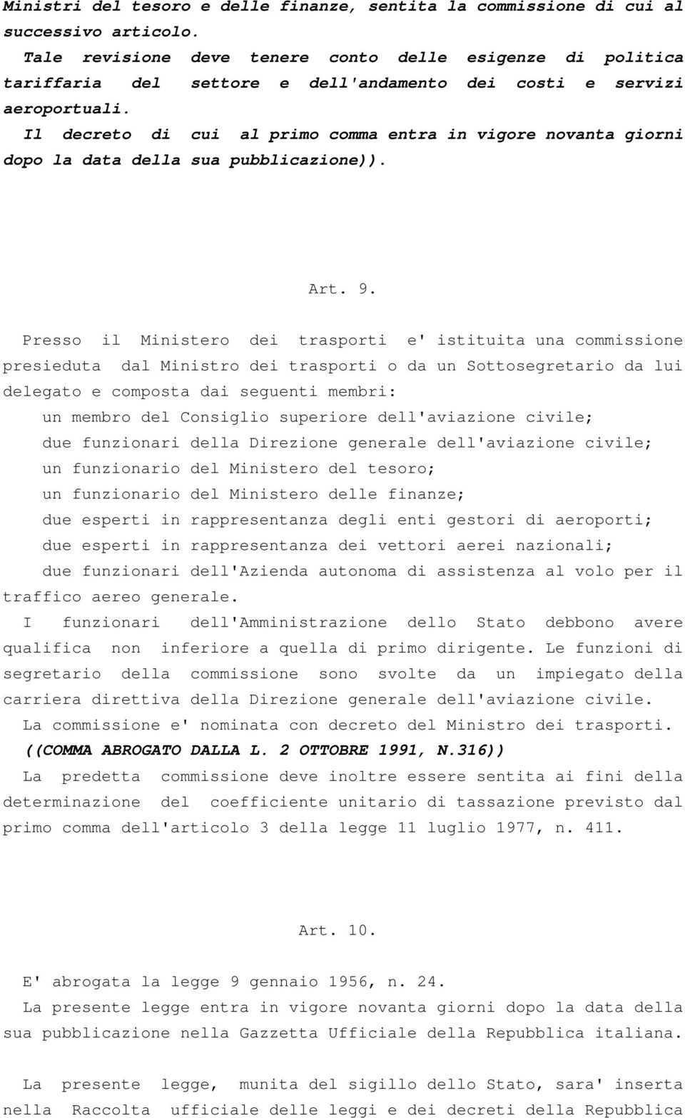 Il decreto di cui al primo comma entra in vigore novanta giorni dopo la data della sua pubblicazione)). Art. 9.