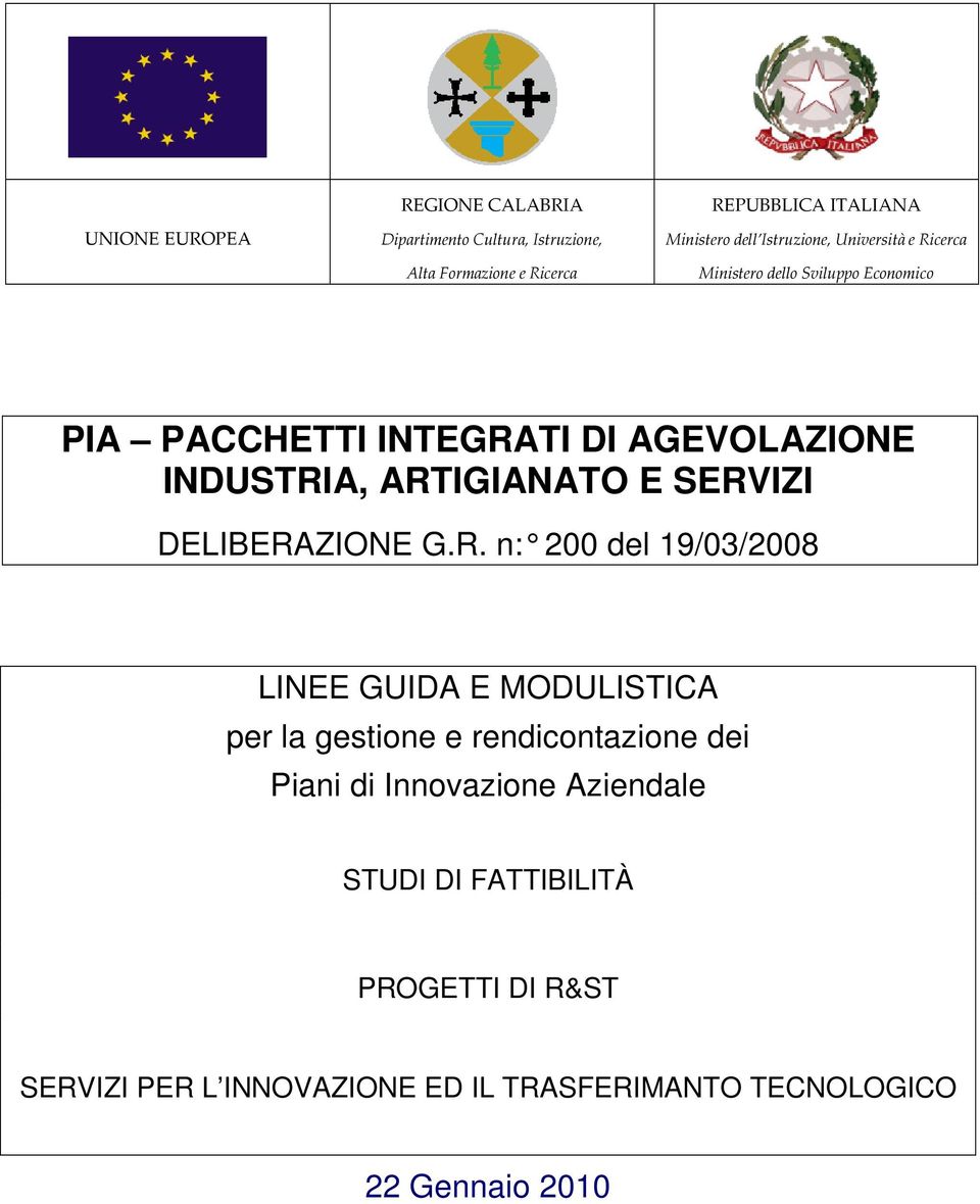 ARTIGIANATO E SERVIZI DELIBERAZIONE G.R. n: 200 del 19/03/2008 LINEE GUIDA E MODULISTICA per la gestione e rendicontazione dei