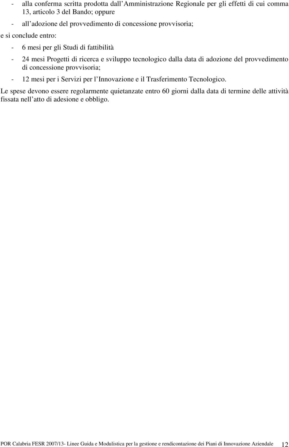 concessione provvisoria; - 12 mesi per i Servizi per l Innovazione e il Trasferimento Tecnologico.