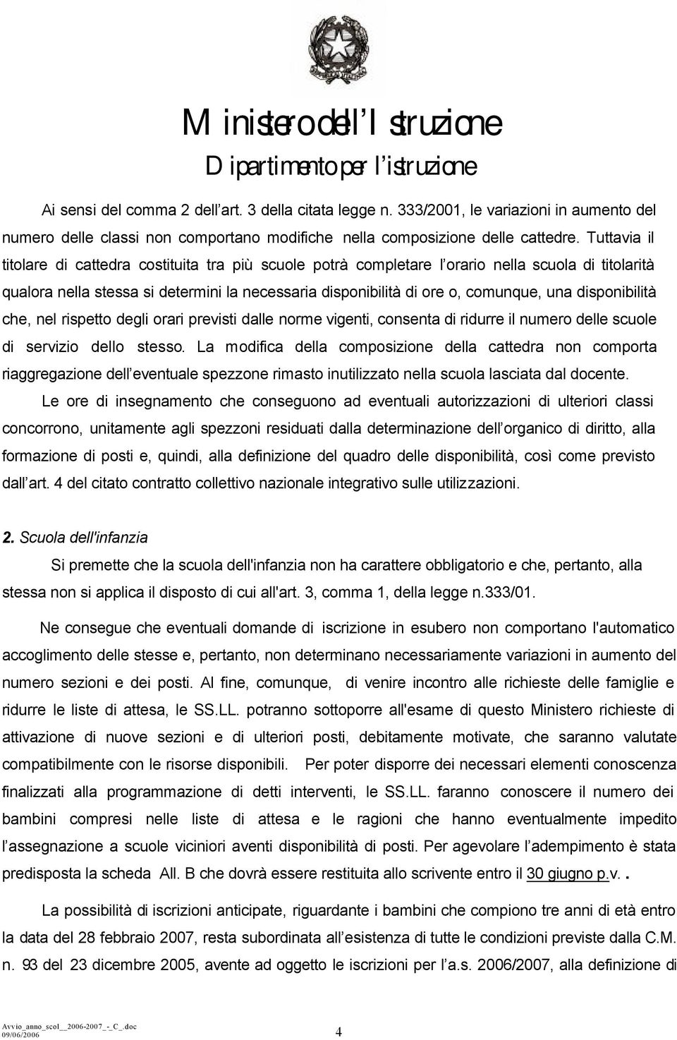 disponibilità che, nel rispetto degli orari previsti dalle norme vigenti, consenta di ridurre il numero delle scuole di servizio dello stesso.