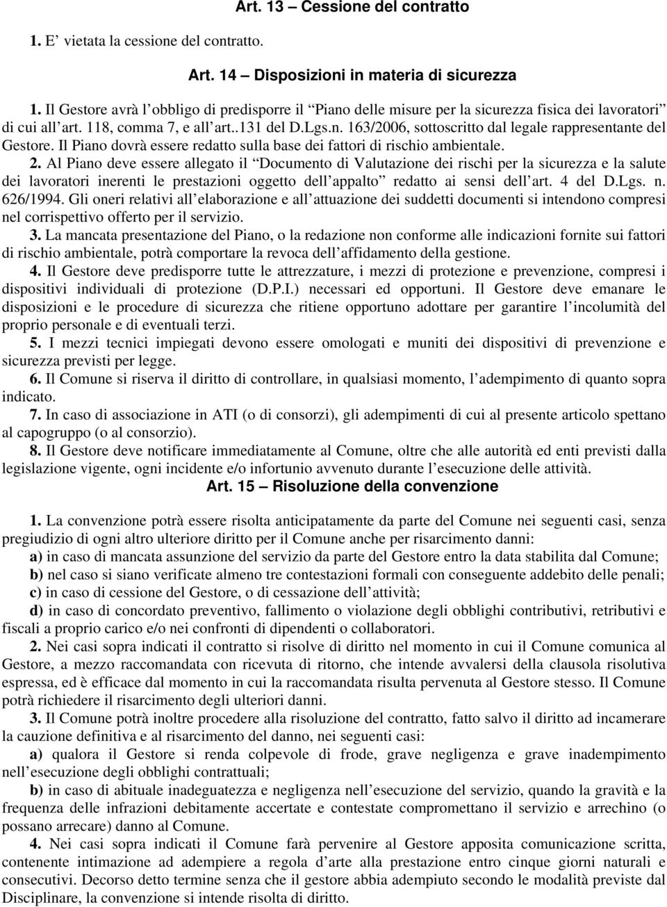 Il Piano dovrà essere redatto sulla base dei fattori di rischio ambientale. 2.