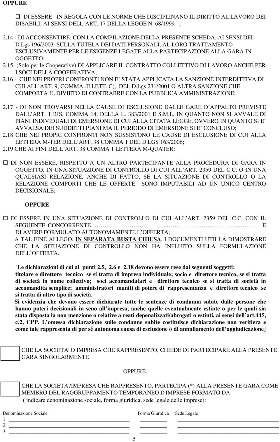 Lgs 196/2003 SULLA TUTELA DEI DATI PERSONALI, AL LORO TRATTAMENTO ESCLUSIVAMENTE PER LE ESIGENZE LEGATE ALLA PARTECIPAZIONE ALLA GARA IN OGGETTO; 2.