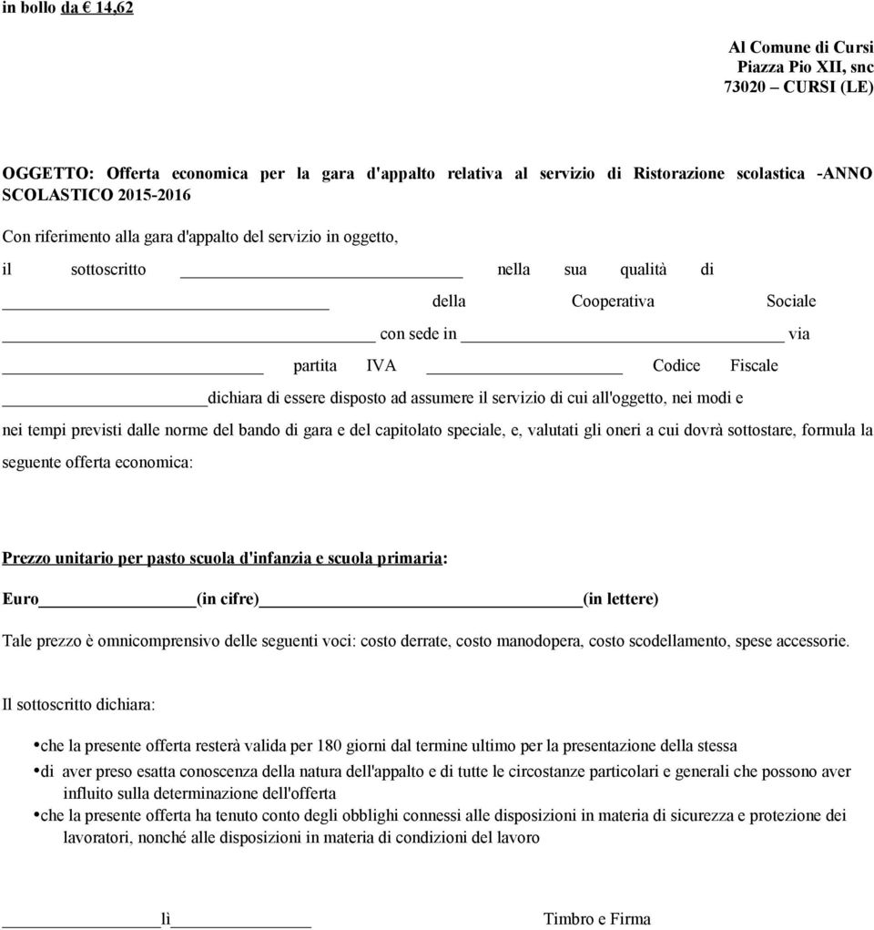 ll'oggetto, nei modi e nei tempi previsti dlle norme del bndo di gr e del cpitolto specile, e, vlutti gli oneri cui dovrà sottostre, formul l seguente offert economic: Prezzo unitrio per psto scuol