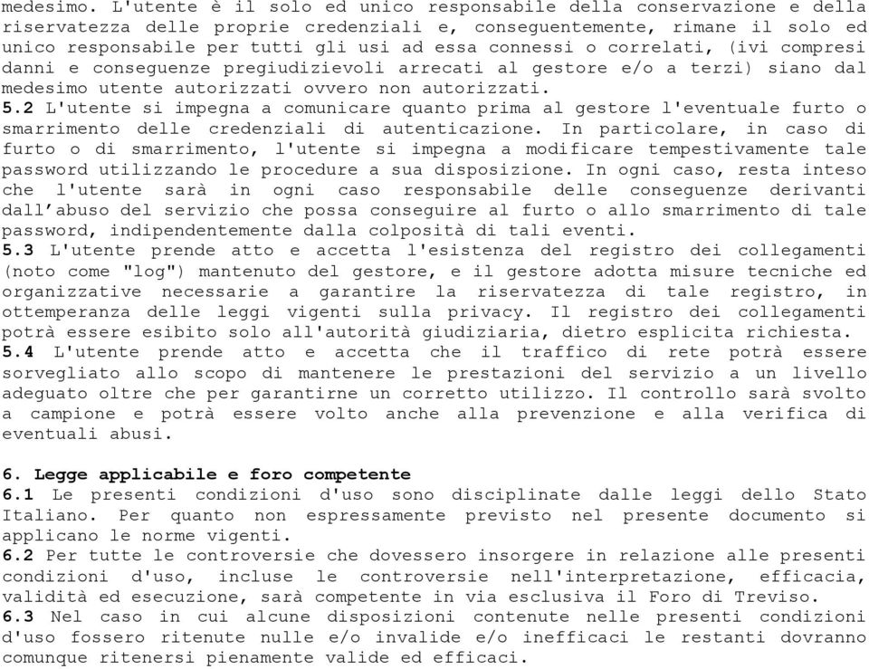 connessi o correlati, (ivi compresi danni e conseguenze pregiudizievoli arrecati al gestore e/o a terzi) siano dal medesimo utente autorizzati ovvero non autorizzati. 5.