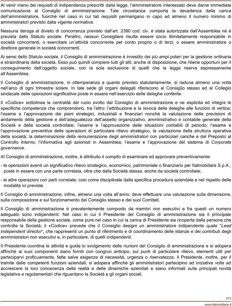 normativa. Nessuna deroga al divieto di concorrenza previsto dall art. 2390 cod. civ. è stata autorizzata dall Assemblea né è prevista dallo Statuto sociale.