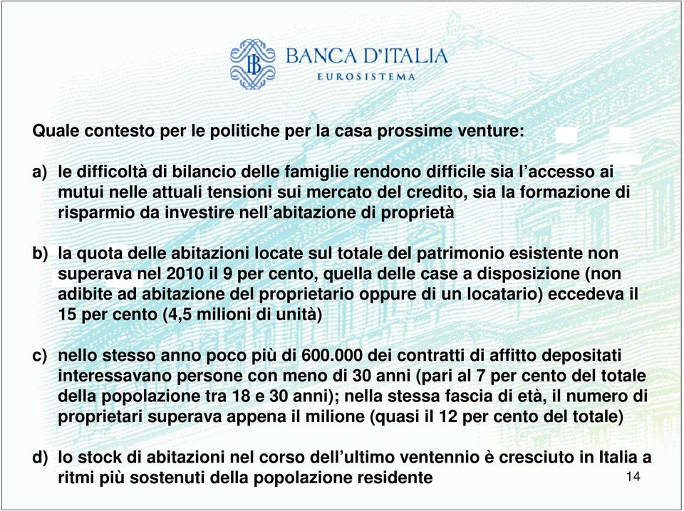 disposizione (non adibite ad abitazione del proprietario oppure di un locatario) eccedeva il 15 per cento (4,5 milioni di unità) c) nello stesso anno poco più di 600.