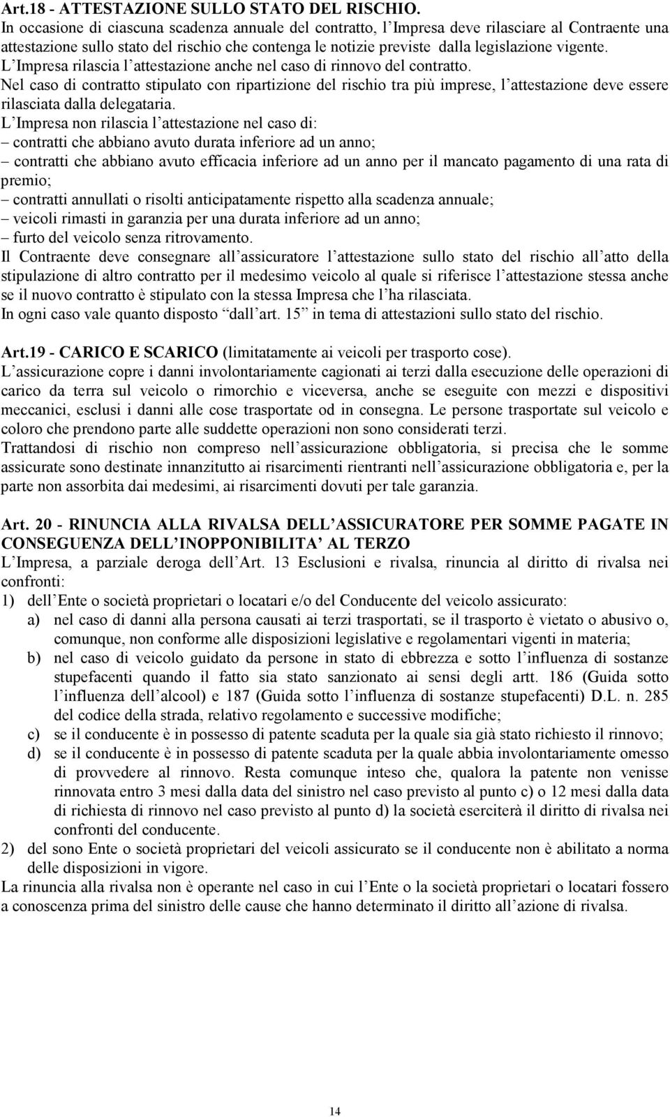 L Impresa rilascia l attestazione anche nel caso di rinnovo del contratto.