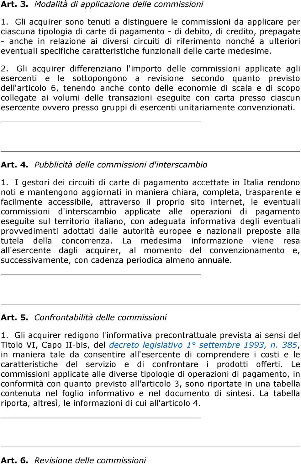 riferimento nonché a ulteriori eventuali specifiche caratteristiche funzionali delle carte medesime. 2.