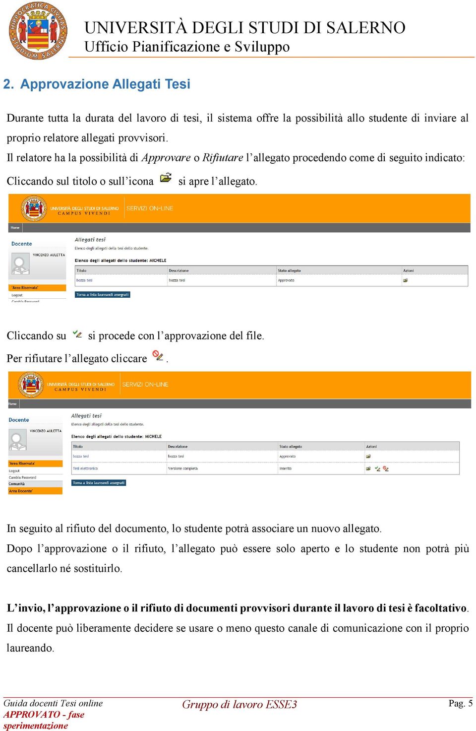 Cliccando su si procede con l approvazione del file. Per rifiutare l allegato cliccare. In seguito al rifiuto del documento, lo studente potrà associare un nuovo allegato.