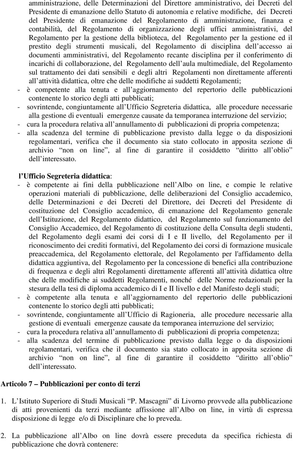 gestione ed il prestito degli strumenti musicali, del Regolamento di disciplina dell accesso ai documenti amministrativi, del Regolamento recante disciplina per il conferimento di incarichi di