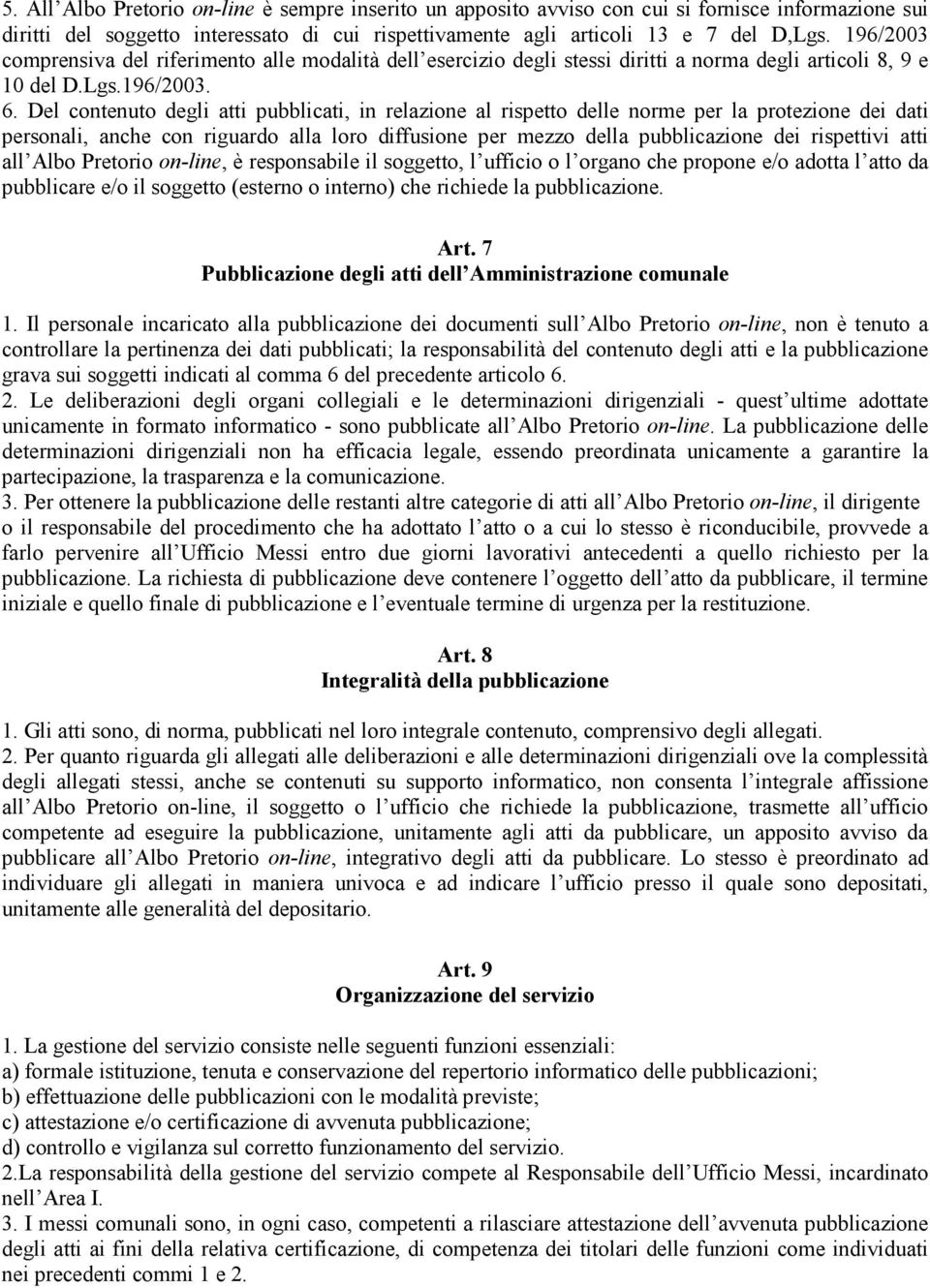 Del contenuto degli atti pubblicati, in relazione al rispetto delle norme per la protezione dei dati personali, anche con riguardo alla loro diffusione per mezzo della pubblicazione dei rispettivi