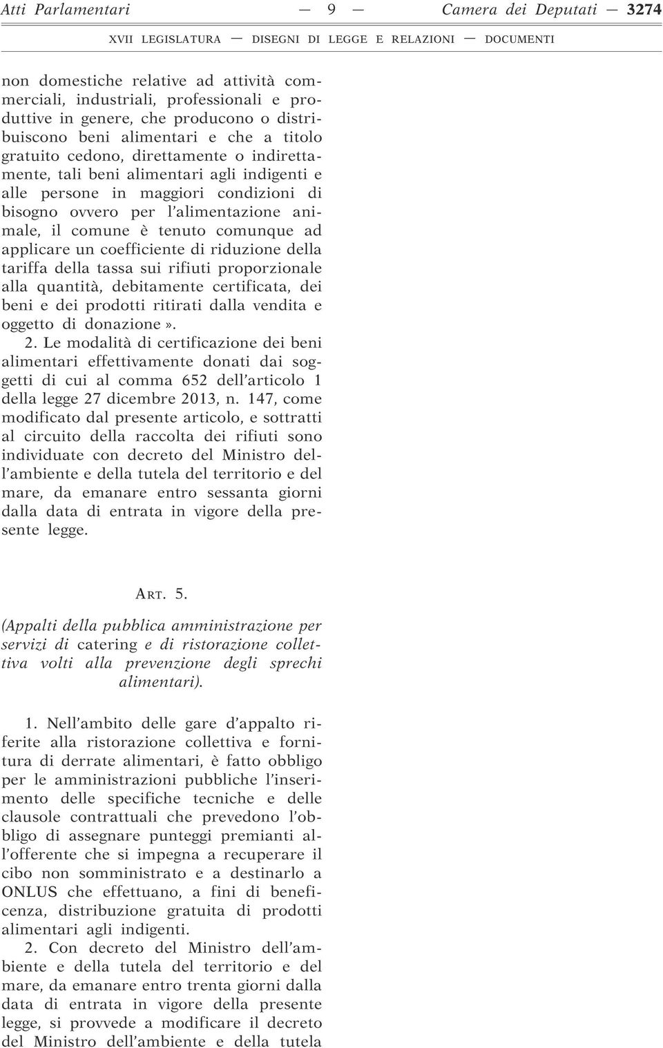 comunque ad applicare un coefficiente di riduzione della tariffa della tassa sui rifiuti proporzionale alla quantità, debitamente certificata, dei beni e dei prodotti ritirati dalla vendita e oggetto