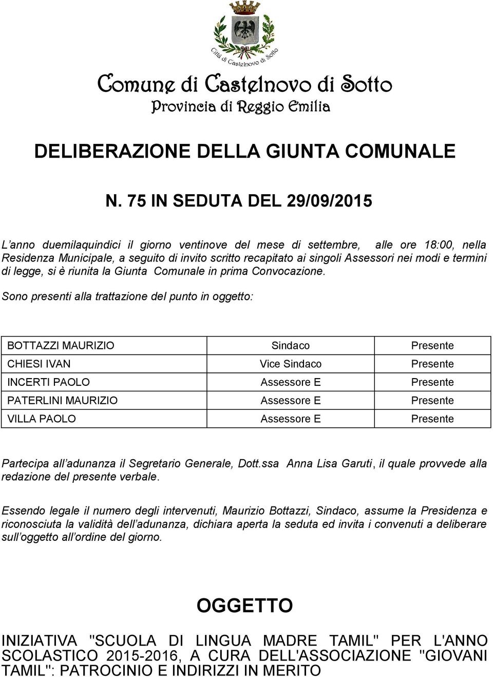 nei modi e termini di legge, si è riunita la Giunta Comunale in prima Convocazione.