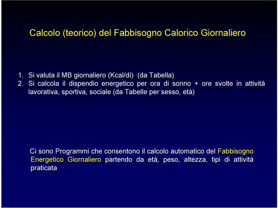 Si calcola il dispendio energetico per ora di sonno + ore svolte in attività lavorativa, sportiva,