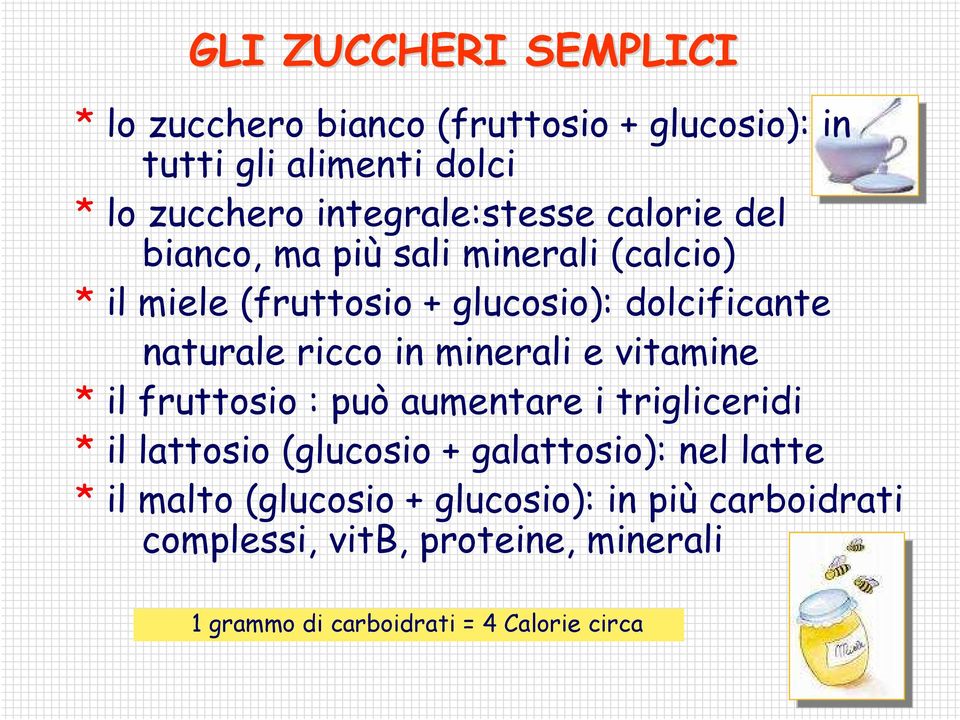 naturale ricco in minerali e vitamine * il fruttosio : può aumentare i trigliceridi * il lattosio (glucosio +