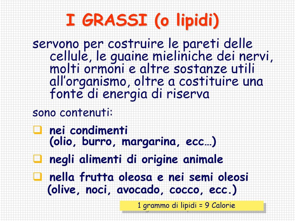 contenuti: nei condimenti (olio, burro, margarina, ecc ) negli alimenti di origine animale nella frutta