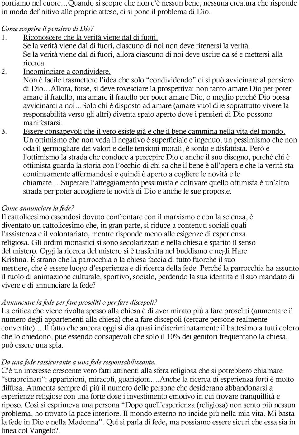 Se la verità viene dal di fuori, allora ciascuno di noi deve uscire da sé e mettersi alla ricerca. 2. Incominciare a condividere.