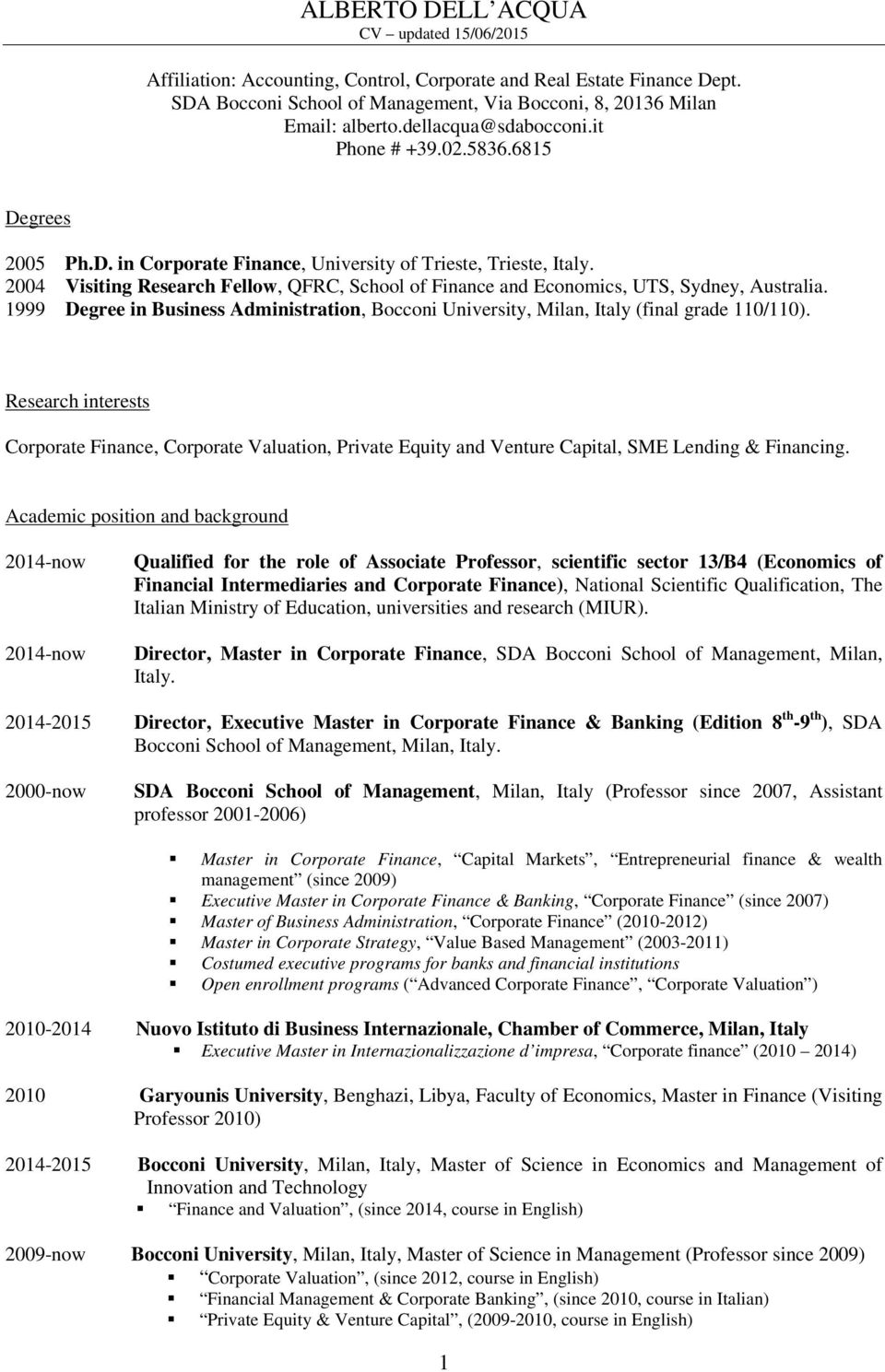 1999 Degree in Business Administration, Bocconi University, Milan, Italy (final grade 110/110).