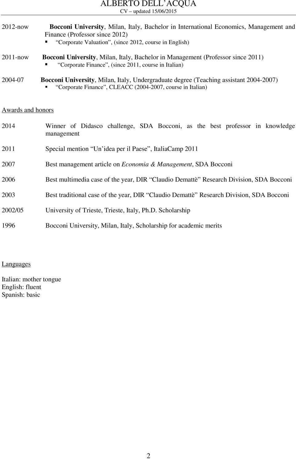 assistant 2004-2007) Corporate Finance, CLEACC (2004-2007, course in Italian) Awards and honors 2014 Winner of Didasco challenge, SDA Bocconi, as the best professor in knowledge management 2011