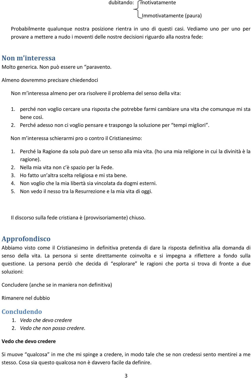 Almeno dovremmo precisare chiedendoci Non m interessa almeno per ora risolvere il problema del senso della vita: 1.