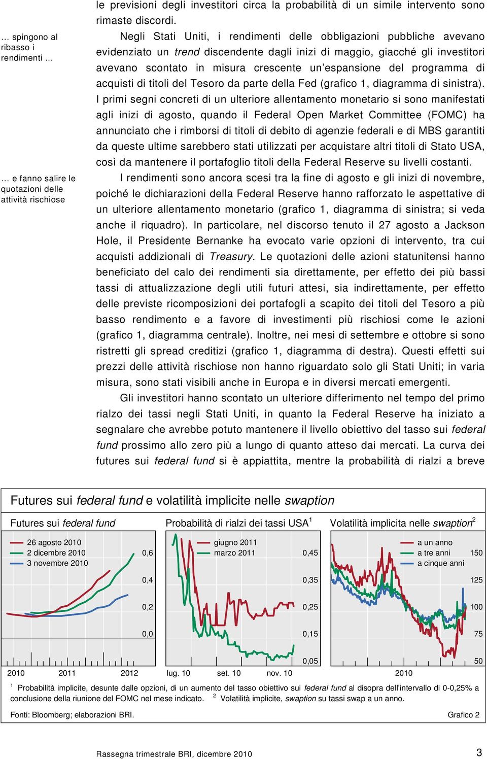 del programma di acquisti di titoli del Tesoro da parte della Fed (grafico 1, diagramma di sinistra).