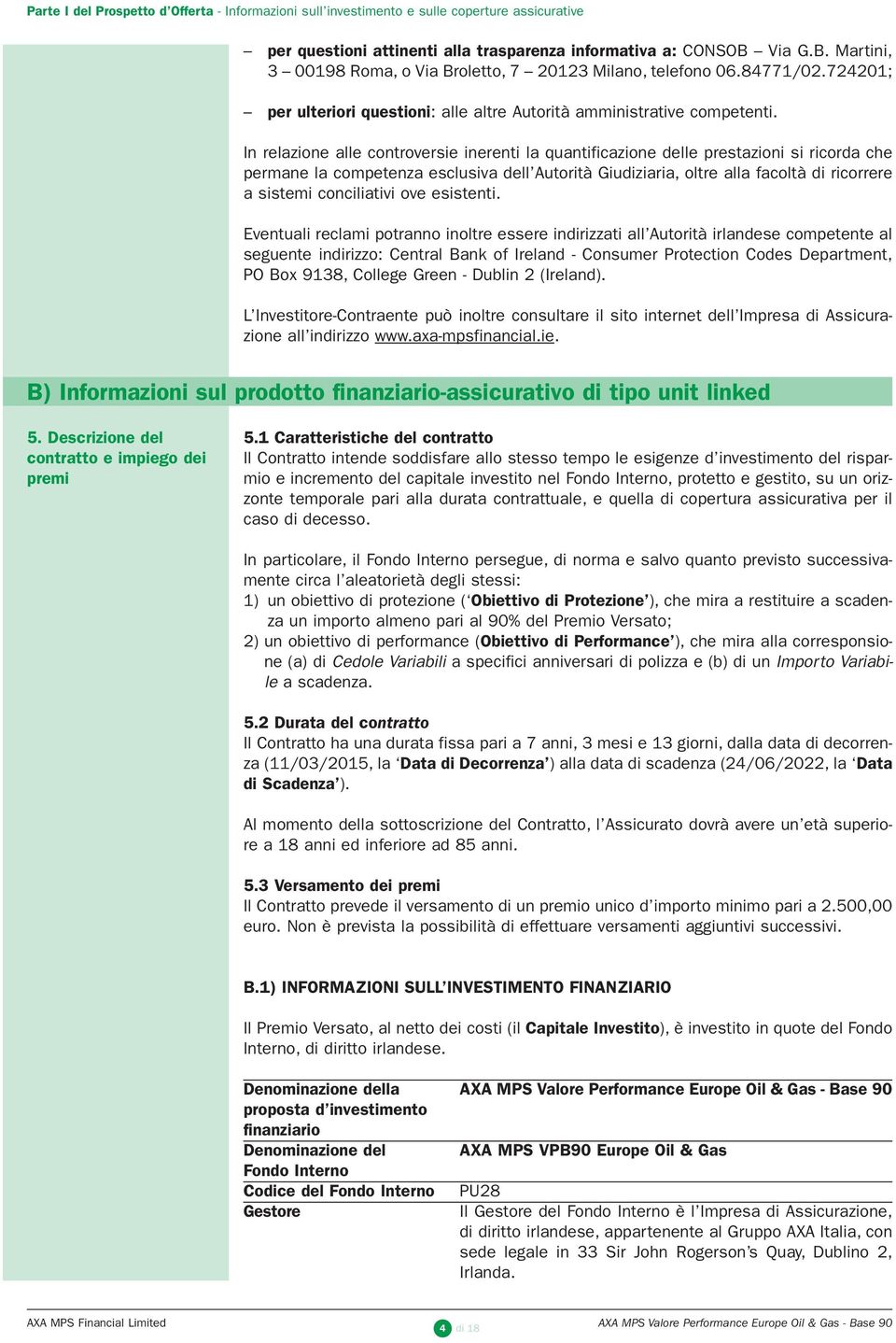 In relazione alle controversie inerenti la quantificazione delle prestazioni si ricorda che permane la competenza esclusiva dell Autorità Giudiziaria, oltre alla facoltà di ricorrere a sistemi