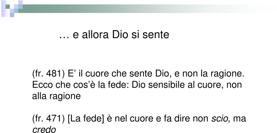 Ecco che cos è la fede: Dio sensibile al cuore,