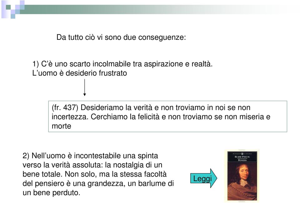 Cerchiamo la felicità e non troviamo se non miseria e morte 2) Nell uomo è incontestabile una spinta verso la