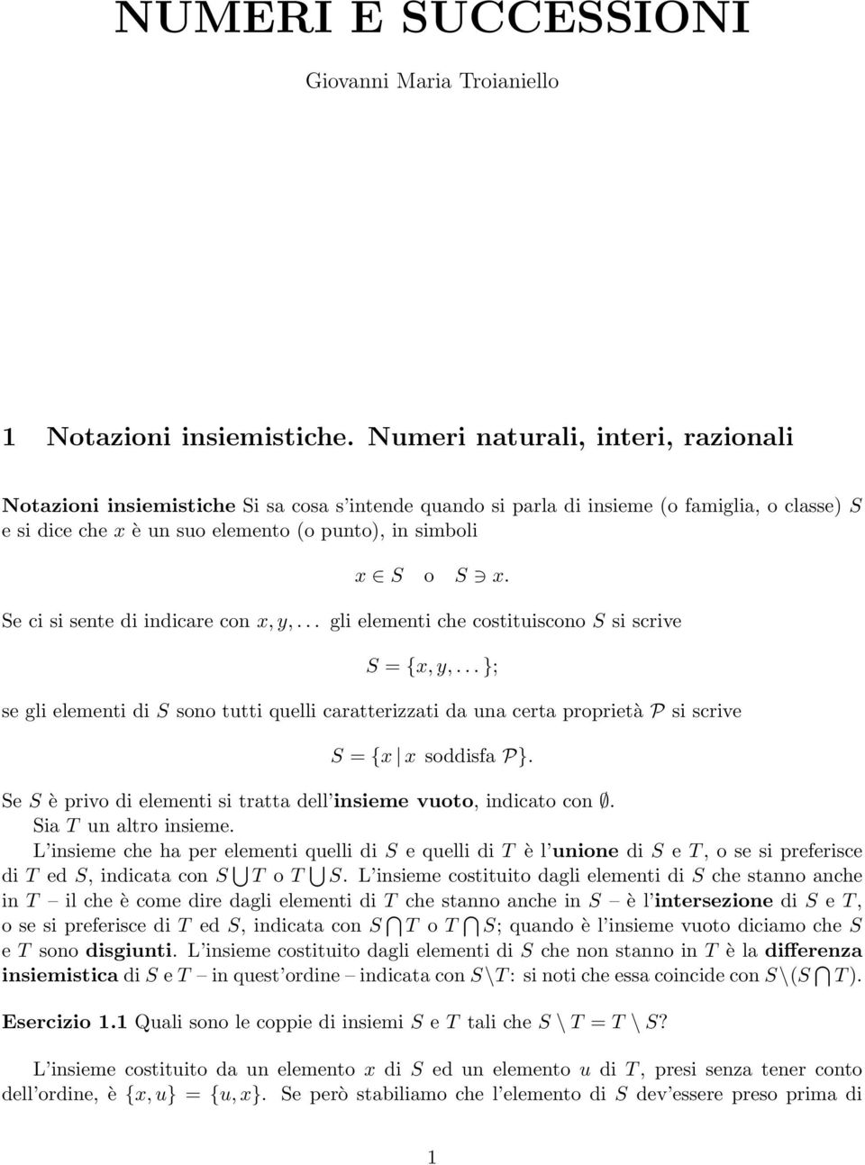 Se ci si sente di indicare con x, y,... gli elementi che costituiscono S si scrive S = {x, y,.