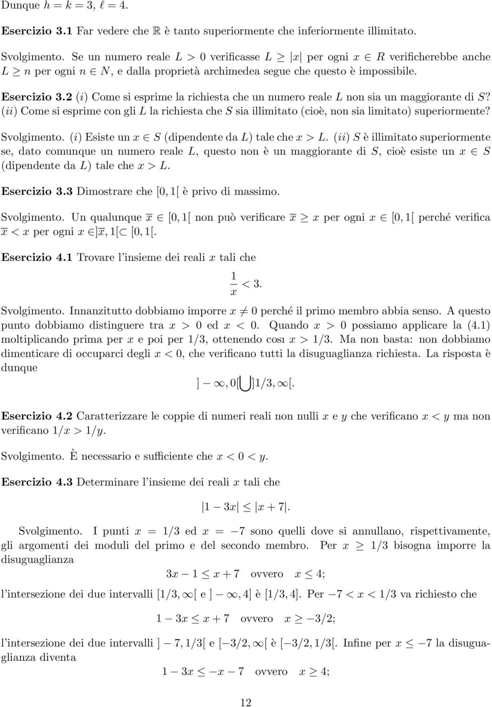 2 (i) Come si esprime la richiesta che un numero reale L non sia un maggiorante di S? (ii) Come si esprime con gli L la richiesta che S sia illimitato (cioè, non sia limitato) superiormente?