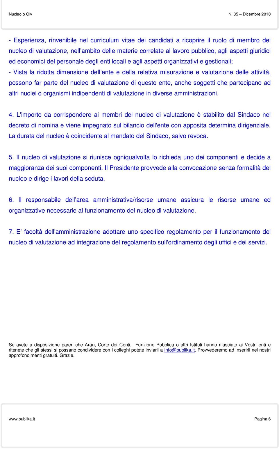 parte del nucleo di valutazione di questo ente, anche soggetti che partecipano ad altri nuclei o organismi indipendenti di valutazione in diverse amministrazioni. 4.