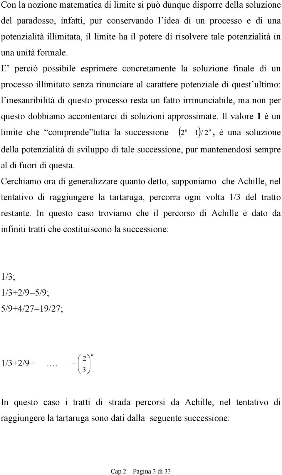 E perciò possibile esprimere cocretamete la soluzioe fiale di u processo illimitato seza riuciare al carattere poteziale di quest ultimo: l iesauribilità di questo processo resta u fatto